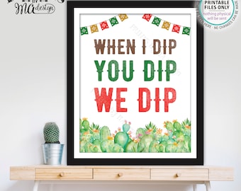 Fiesta Dip Sign, When I Dip You Dip We Dip, PRINTABLE 8x10/16x20” Cactus Themed Sign, Tacos Nachos Graduation Party Decorations <ID>
