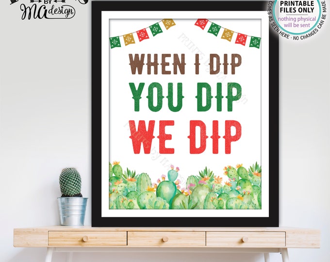 Fiesta Dip Sign, When I Dip You Dip We Dip, PRINTABLE 8x10/16x20” Cactus Themed Sign, Tacos Nachos Graduation Party Decorations <ID>