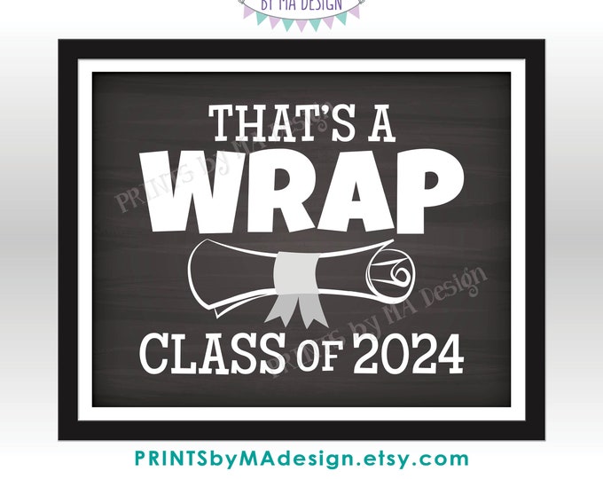 That's a Wrap Sign, Class of 2024 High School Graduation Diploma, PRINTABLE 8x10/16x20” Chalkboard Style 2024 Grad Sign <ID>