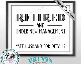 Retired and Under New Management Sign, See Husband for Details Funny Retirement Party Sign, Black Text, PRINTABLE 8x10” Retiree Sign <ID>