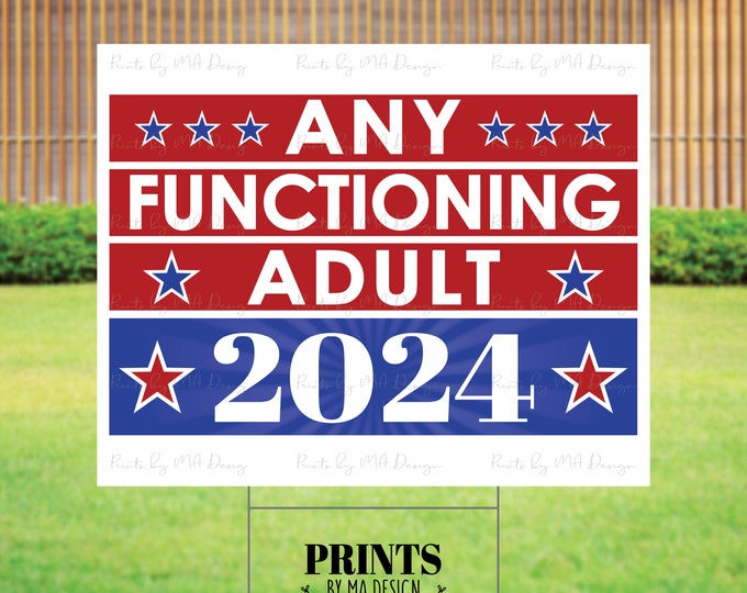 SALE! Any Functioning Adult Sign, 2024 Presidental Election, Elect U.S. President, PRINTABLE 8x10/16x20” Digital File <Instant Download>