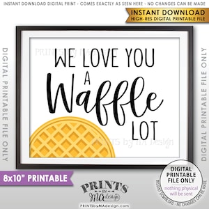 Waffle Sign, We Love You a Waffle Lot, Wedding Breakfast, Wedding Brunch, Waffle Station, Waffle Bar, PRINTABLE 8x10” Sign <ID>