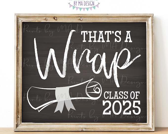 That's a Wrap Sign, Class of 2025 Sign, High School Graduation Diploma, PRINTABLE 8x10/16x20” Chalkboard Style 2025 Grad Sign <ID>