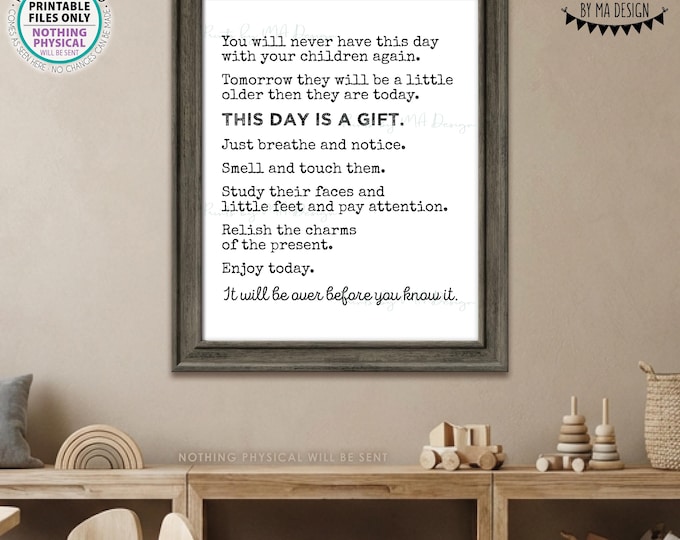 You Will Never have this Day with Your Children Again, New Parent Baby Shower Gift, Nursery Decoration, PRINTABLE 8x10/16x20” Sign <ID>