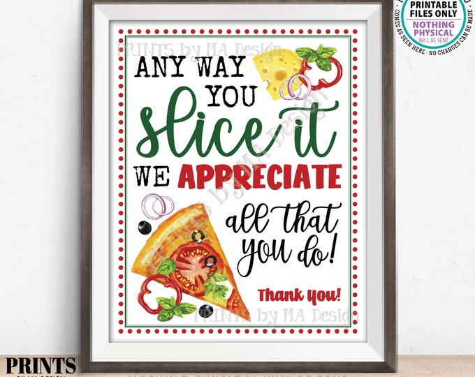 Pizza Appreciation Sign, Any Way You Slice It We Appreciate All That You Do, Thank You, PRINTABLE 8x10” Sign, Teacher Appreciation Week <ID>