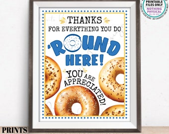 Bagel Teacher Appreciation Sign, Thanks for Everything you do 'Round Here You Are Appreciated, PRINTABLE 8x10” Bagels Sign <ID>