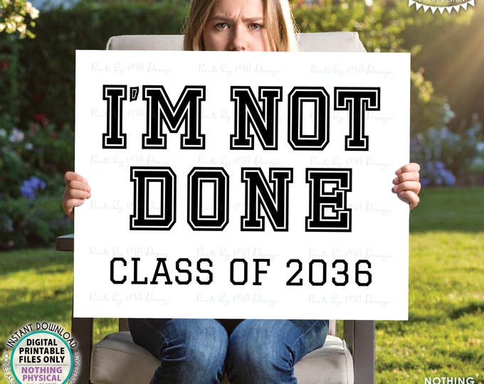 I'm NOT Done Class of 2036 Graduation Sign, Still in School, Sibling Graduation, Black & White PRINTABLE 8x10/16x20” Sign <ID>