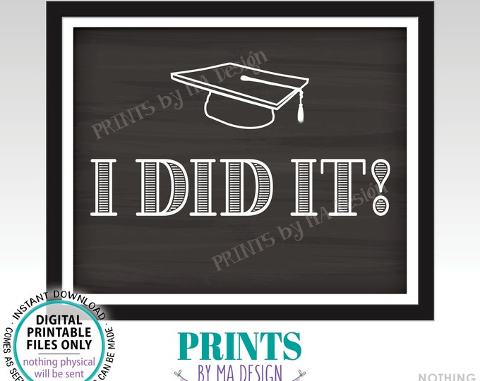 I Did It! Graduation Sign, High School Graduation or College Graduation Photo Prop, PRINTABLE 8x10/16x20” Chalkboard Style Grad Sign <ID>
