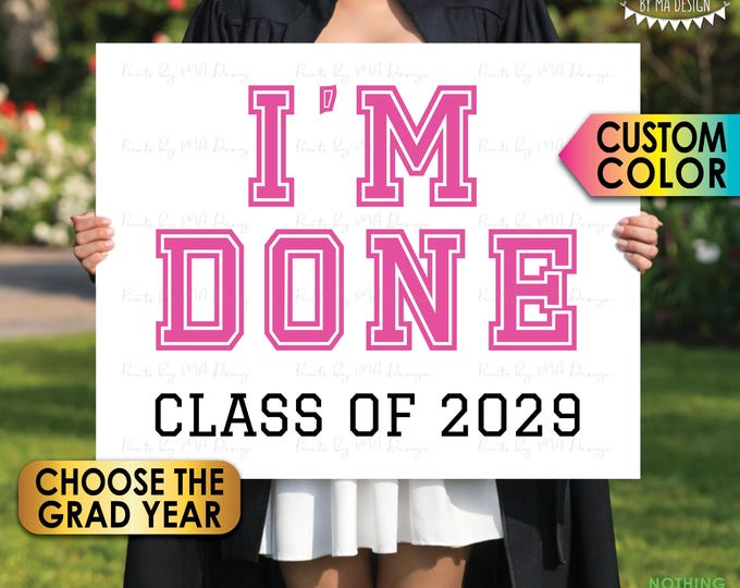 Custom "I'm Done" Graduation Party Decoration, Custom Class Year and one Color, Senior Pictures, PRINTABLE 16x20” Grad Party Poster