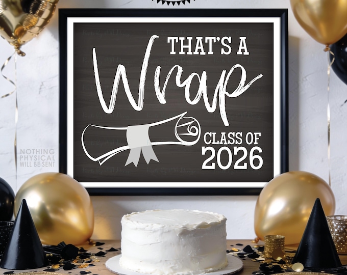 That's a Wrap Class of 2026 Graduation Sign, High School Diploma, College, PRINTABLE 8x10/16x20” Chalkboard Style 2026 Grad Decoration <ID>