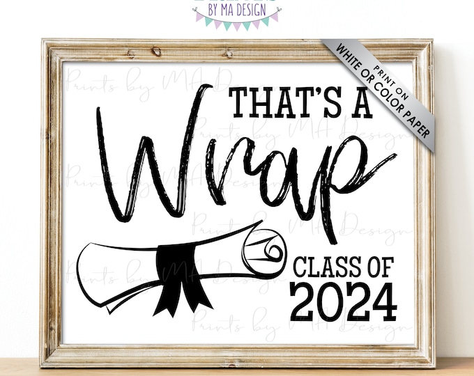 That's a Wrap Sign, Class of 2024 Sign, High School Graduation Diploma, PRINTABLE 8x10/16x20” Black & White 2024 Grad Sign <ID>