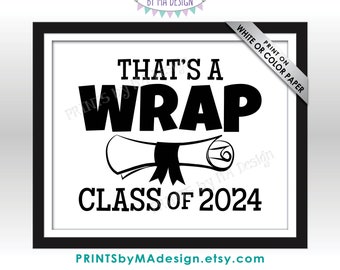 Class of 2024 That's a Wrap Sign, High School Graduation Diploma, PRINTABLE 8x10/16x20” Black & White 2024 Grad Sign <ID>