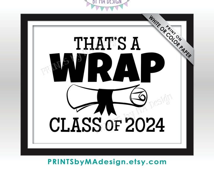 Class of 2024 That's a Wrap Sign, High School Graduation Diploma, PRINTABLE 8x10/16x20” Black & White 2024 Grad Sign <ID>