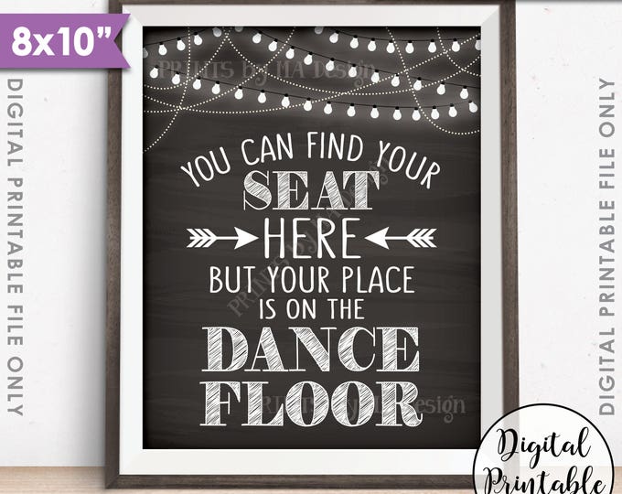 You Can Find Your Seat Here But Your Place is on the Dance Floor Wedding Seating Sign, Chalkboard Style PRINTABLE 8x10” Instant Download