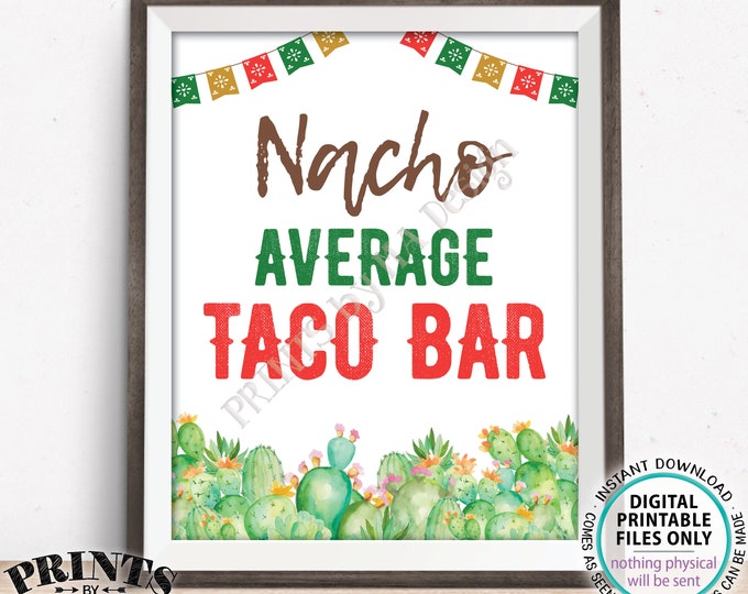 Nacho Average Taco Bar Sign, PRINTABLE 8x10/16x20” Cactus Themed Decoration, Nachos Tacos Fiesta <Instant Download>