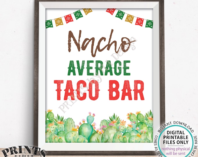 Nacho Average Taco Bar Sign, PRINTABLE 8x10/16x20” Cactus Themed Decoration, Nachos Tacos Fiesta <Instant Download>