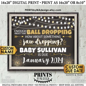 May include: A black chalkboard style digital printable sign with gold glitter accents. The text reads "Enough ball dropping, how about something jaw dropping? Baby [Name] is due January 2024".