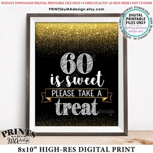May include: A black and gold printable sign with the text "60 is sweet please take a treat" on a black background with gold glitter. The sign is 8x10 inches.