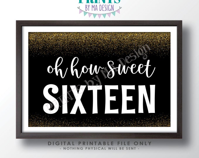 Sweet 16 Sign, Oh How Sweet Sixteen Birthday Treat Sign, PRINTABLE 24x36” Black and Gold Glitter Sign, Cake Dessert Cupcake Candy Bar <ID>