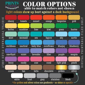May include: A chart of color options for digital printable files. The chart includes 48 color swatches with names like cherry, tomato, sunset, orange, tangerine, gold, butter, sunshine, lime, kiwi, grass, hunter, mint, mermaid, sea, lagoon, sky, arctic, caribbean, nautical, baby blue, cornflower, bluejay, blueberry, amethyst, violet, lavender, lilac, purple, sangria, berry, candy, rose, coral, light pink, peach, cream, tan, latte, chocolate, golden, silver, white, frost, gray, stainless, and black. The text at the top of the chart reads "COLOR OPTIONS - able to match colors not shown - light colors show up best against a dark background". The text at the bottom of the chart reads "*the golden and silver colors are gradients - no shine or sparkle"