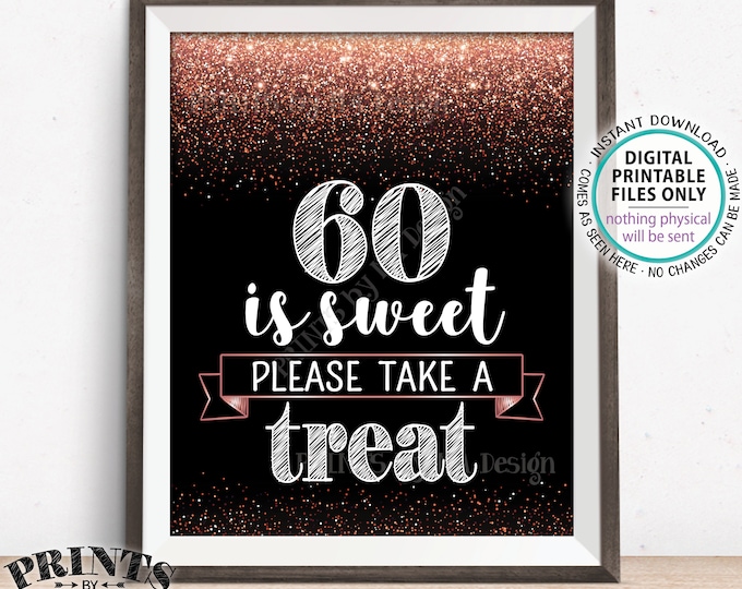60th Birthday, 60 is Sweet Please Take a Treat Sign, Sixtieth Party Decor, 60th Anniversary, Rose Gold Glitter, PRINTABLE 8x10” 60 Sign <ID>