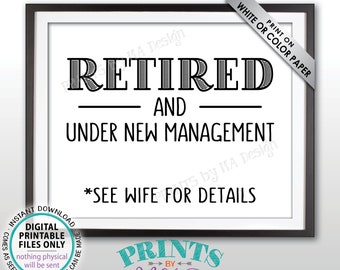 Retired and Under New Management Sign, See Wife for Details Funny Retirement Party Sign, Black Text, PRINTABLE 8x10” Retiree Sign <ID>
