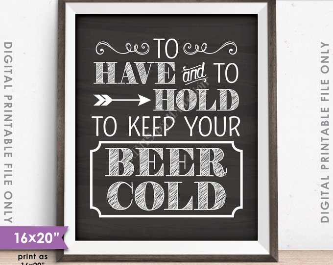 To Have and To Hold To Keep Your Beer Cold Rustic Wedding Sign, Drink Holder Favors, 8x10/16x20” Chalkboard Style Instant Download Printable