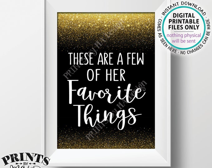 These Are a Few of Her Favorite Things Sign, Wedding Shower, Birthday, Graduation, Retirement, PRINTABLE 5x7” Black & Gold Glitter Sign <ID>