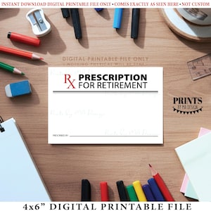 May include: A white 4x6 inch digital printable file with the text "PRESCRIPTION FOR RETIREMENT" in black and red. The image includes a prescription symbol and is surrounded by office supplies on a wooden surface.