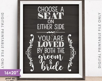 Choose a Seat Not a Side, Either Side You Are Loved by Both the Groom and Bride, PRINTABLE 8x10/16x20” Chalkboard Style Sign <ID>