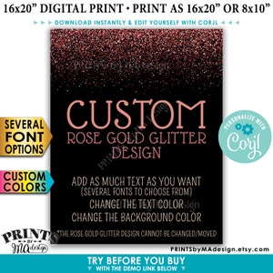 May include: A printable 16x20 inch digital sign with a rose gold glitter background. The sign says "Custom Rose Gold Glitter Design" and includes instructions for customizing the text, font, and colors. The sign also says "Personalize with Corjl" and includes a link to the Etsy shop.