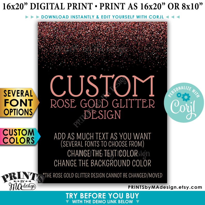 May include: A printable 16x20 inch digital sign with a rose gold glitter background. The sign says "Custom Rose Gold Glitter Design" and includes instructions for customizing the text, font, and colors. The sign also says "Personalize with Corjl" and includes a link to the Etsy shop.
