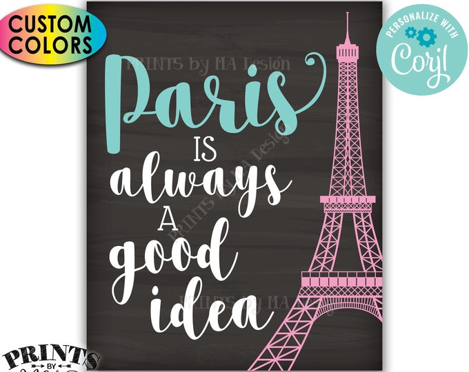 Paris is Always a Good Idea sign, Eiffel Tower, Travel, PRINTABLE Chalkboard Style 8x10"/16x20" Sign <Edit Colors Yourself with Corjl>