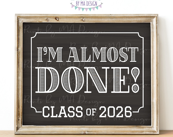 I'm Almost Done Class of 2026 Sign, College or High School Graduation, Grad Soon, PRINTABLE 8x10/16x20” Chalkboard Style Landscape Sign <ID>