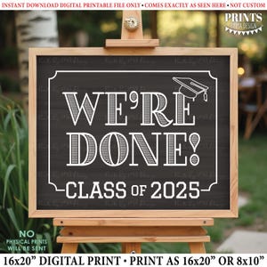 We&#39;re Done! Class of 2025 Sign, College or High School Graduation, Senior Pictures, PRINTABLE 8x10/16x20” Chalkboard Style Grad Sign &lt;ID&gt;