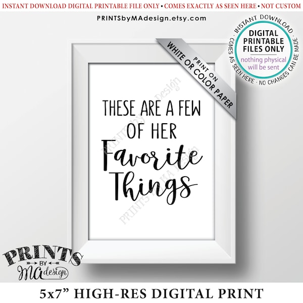 These Are a Few of Her Favorite Things Sign, Wedding Sign, Bridal Shower, Birthday Party, Graduation, Retirement, PRINTABLE 5x7” Sign <ID>