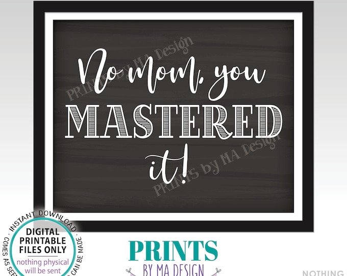 Masters Degree Photo Prop Sign, No Mom You MASTERED It, College Grad School, PRINTABLE 8x10/16x20” Chalkboard Style Graduation Sign <ID>