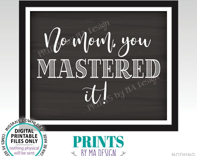 Masters Degree Photo Prop Sign, No Mom You MASTERED It, College Grad School, PRINTABLE 8x10/16x20” Chalkboard Style Graduation Sign <ID>