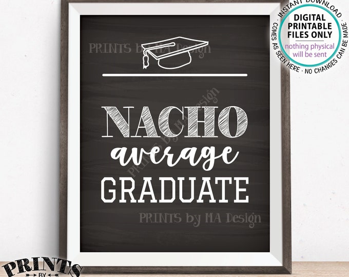 Nachos Sign, Nacho Average Graduate, Build Your Own Nachos, PRINTABLE Chalkboard Style 8x10” Nacho Sign, Graduation Party Decorations <ID>
