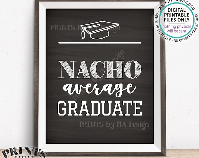 Nachos Sign, Nacho Average Graduate, Build Your Own Nachos, PRINTABLE Chalkboard Style 8x10” Nacho Sign, Graduation Party Decorations <ID>