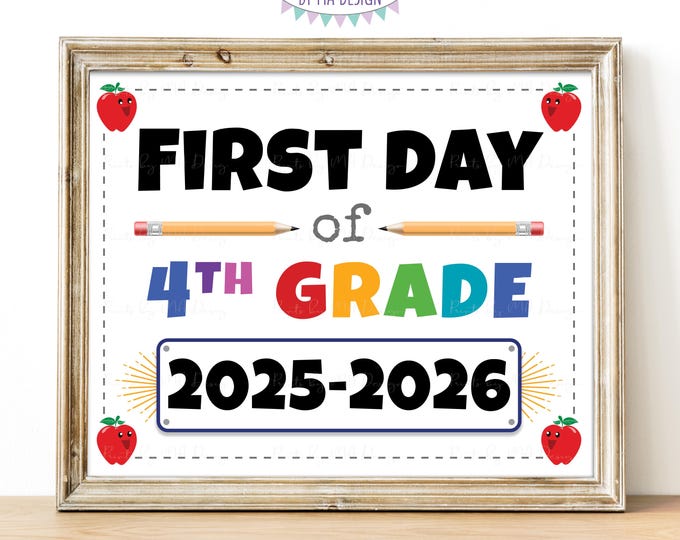 First Day of School Sign, Fourth Grader, Starting 4th Grade, 2025-2026 dated PRINTABLE 8x10/16x20” Back to School Sign, Grade Four <ID>
