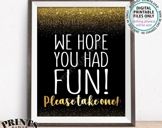 Party Favor Sign We Hope You Had Fun Please Take One, Birthday, Graduation, Retirement, Shower, PRINTABLE Black/Gold Glitter 8x10” Sign <ID>