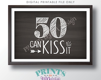 50th Birthday Sign, 50 Can Kiss It Funny 50th Candy Bar SIgn, Fiftieth Bday Party Decor, PRINTABLE 4x6" Chalkboard Style 50 Kiss Sign <ID>