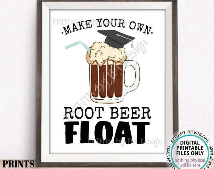 Graduation Party Root Beer Float Sign, Make Your Own Float, Build a Float, Ice Cream Soda RootBeer, PRINTABLE 8x10/16x20” Grad Sign <ID>