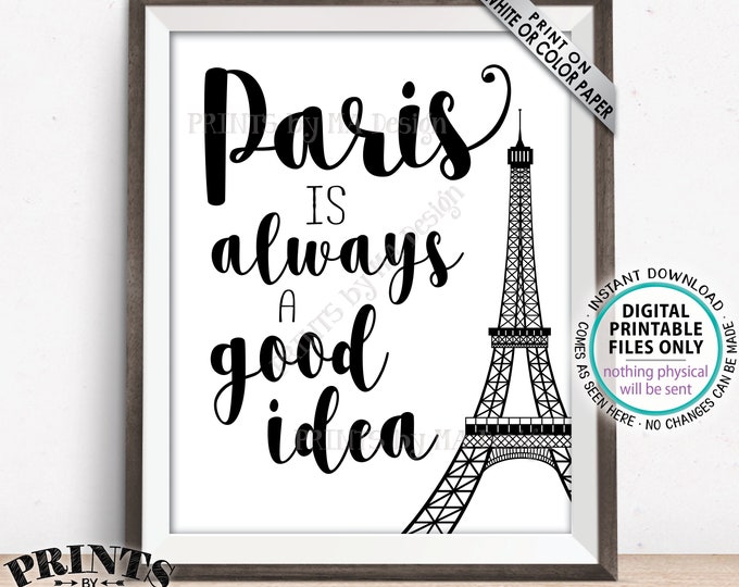 Paris is Always a Good Idea sign, Eiffel Tower, Travel to Paris, Audrey Hepburn Quote, Black & White Paris Themed PRINTABLE 8x10/16x20” <ID>