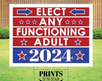 SALE! Elect Any Functioning Adult Sign, 2024 U.S. Presidental Election, Patriotic, President U.S.A., PRINTABLE 18x24” Digital File <ID>