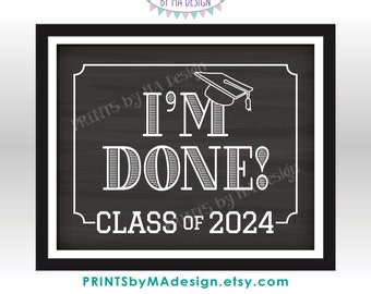 I'm Done! Class of 2024 Sign, College or High School Graduation, Senior Pictures, PRINTABLE 8x10/16x20” Chalkboard Style Grad Sign <ID>