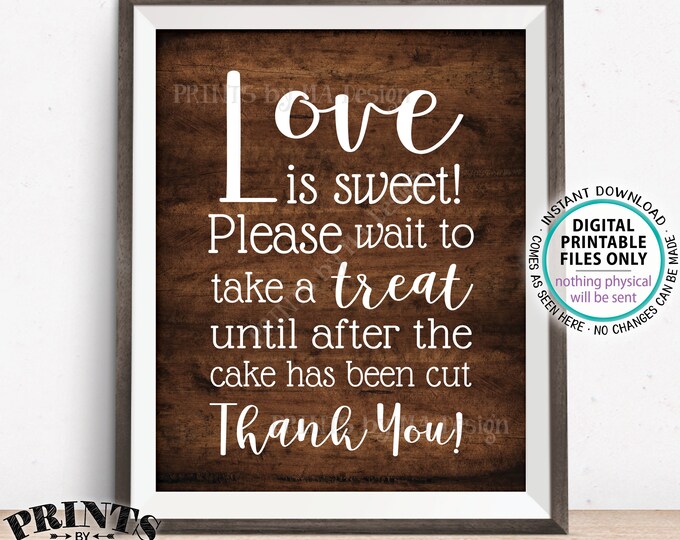Love is Sweet Please Wait to Take a Treat Sign, Wait Until the Cake has been Cut, PRINTABLE 8x10” Rustic Wood Style Wedding Sign <ID>