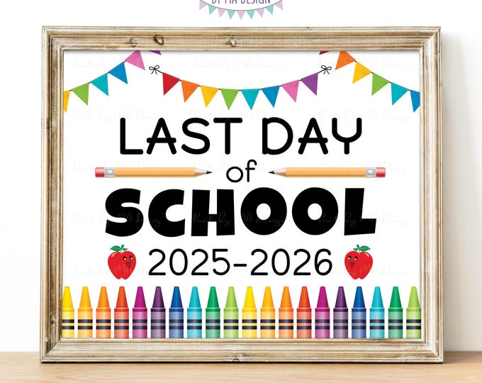 Last Day of School Sign, 2025-2026 Dated Sign, PRINTABLE 8x10/16x20” Last Day of 2026 Sign, Schools Out for the Summer, Crayons <ID>