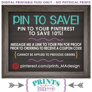 May include: A chalkboard sign with a wooden frame, advertising a 10% discount for pinning a product to Pinterest. The sign reads "Pin to Save! Pin to your Pinterest to save 10%! Message me a link to your pin for proof prior to ordering to receive a coupon code {Cannot be applied to previous orders} @pinterest.com/prints_MAdesign PRINTS by MAdesign"